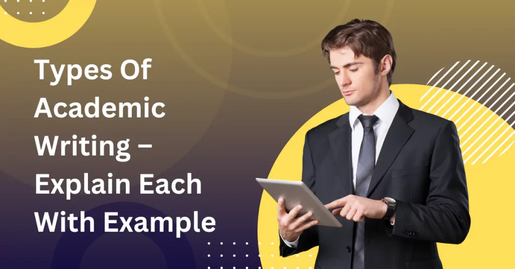 Types Of Academic Writing – Explain Each With Example